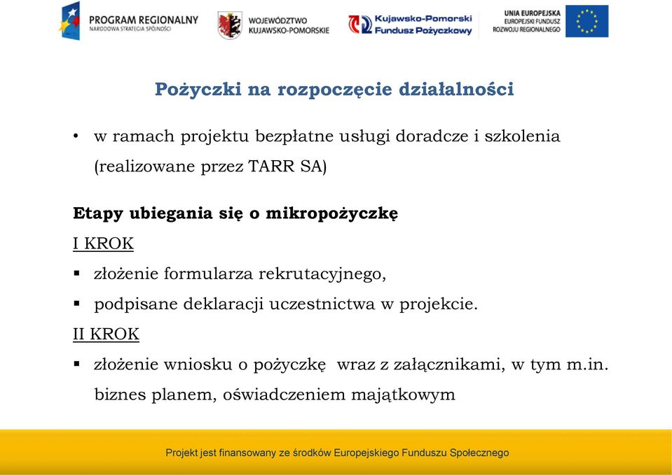 deklaracji uczestnictwa w projekcie. II KROK złożenie wniosku o pożyczkę wraz z załącznikami, w tym m.in.