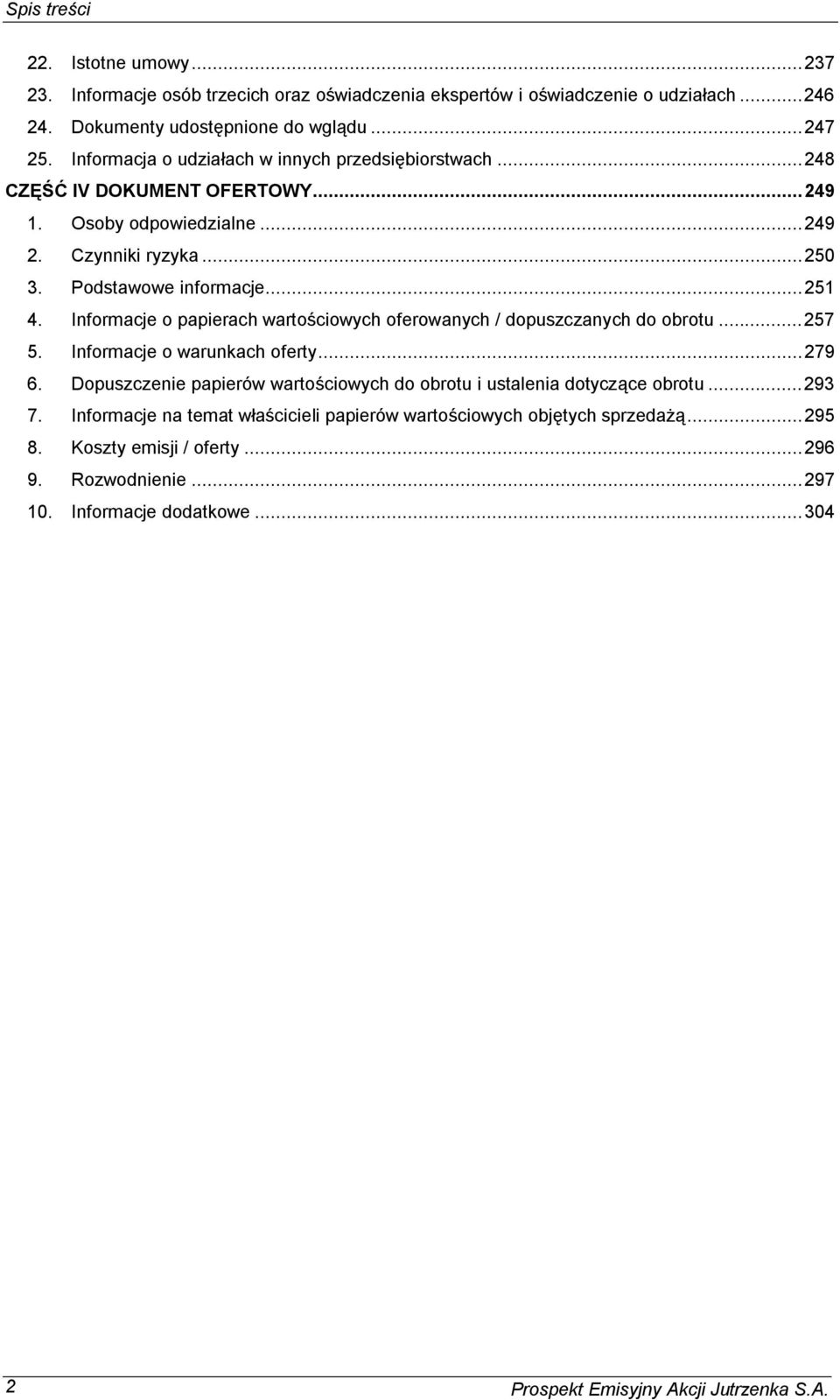 Informacje o papierach warto ciowych oferowanych / dopuszczanych do obrotu...257 5. Informacje o warunkach oferty...279 6.