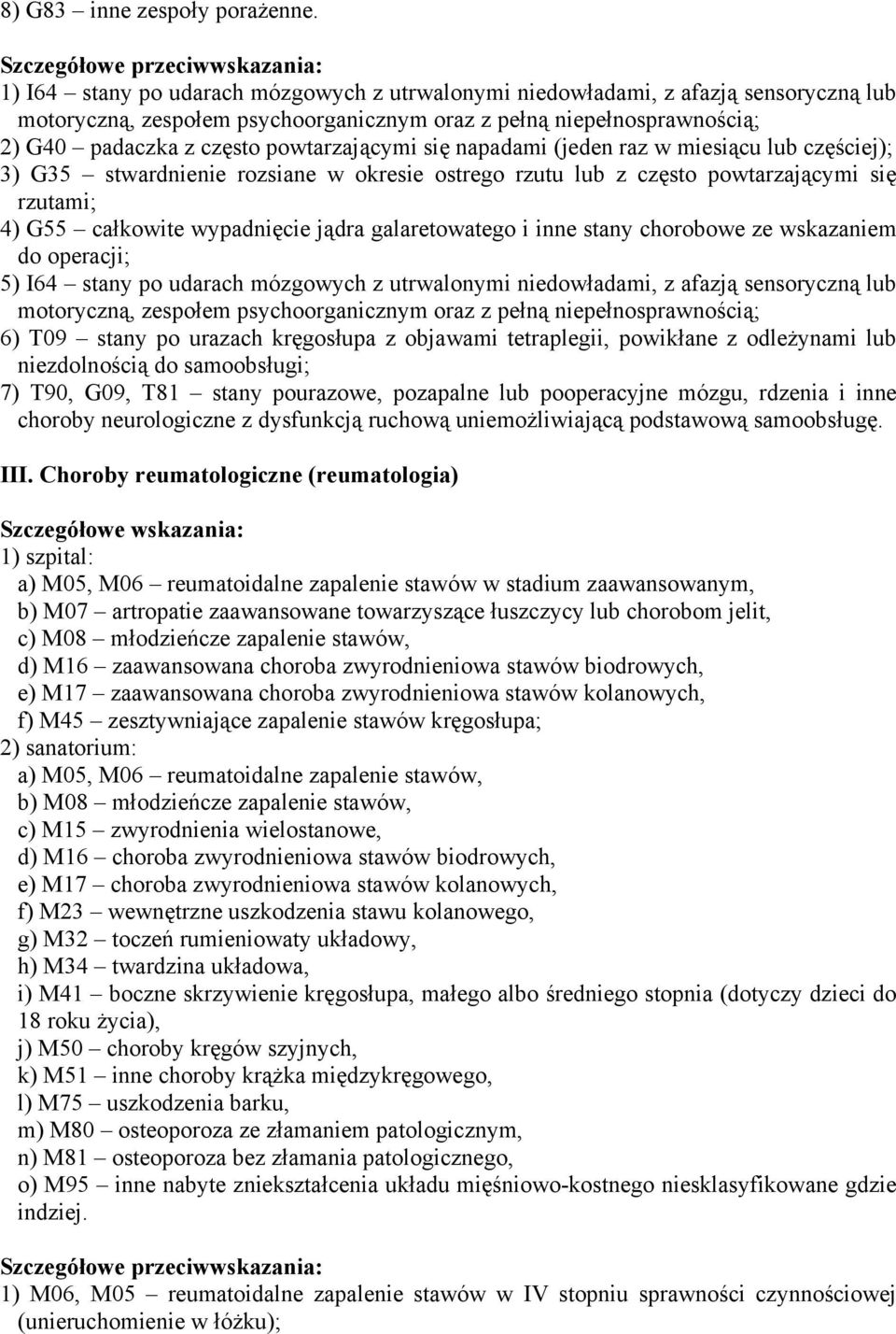 się napadami (jeden raz w miesiącu lub częściej); 3) G35 stwardnienie rozsiane w okresie ostrego rzutu lub z często powtarzającymi się rzutami; 4) G55 całkowite wypadnięcie jądra galaretowatego i