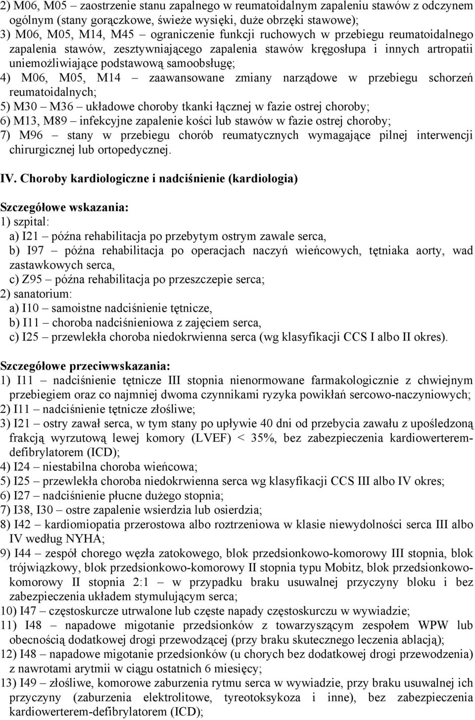 narządowe w przebiegu schorzeń reumatoidalnych; 5) M30 M36 układowe choroby tkanki łącznej w fazie ostrej choroby; 6) M13, M89 infekcyjne zapalenie kości lub stawów w fazie ostrej choroby; 7) M96