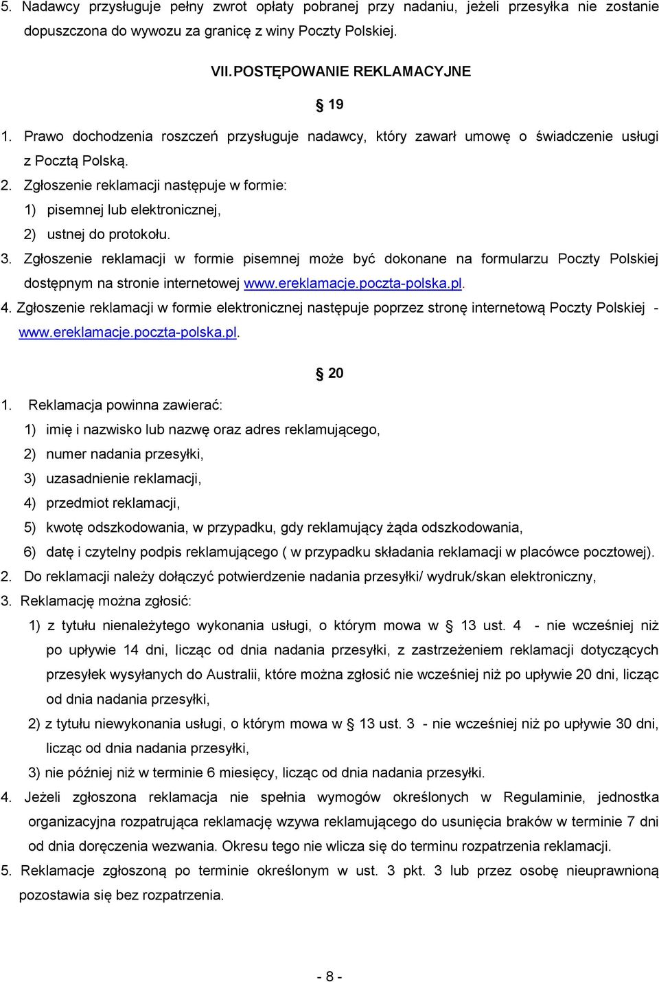 Zgłoszenie reklamacji następuje w formie: 1) pisemnej lub elektronicznej, 2) ustnej do protokołu. 3.