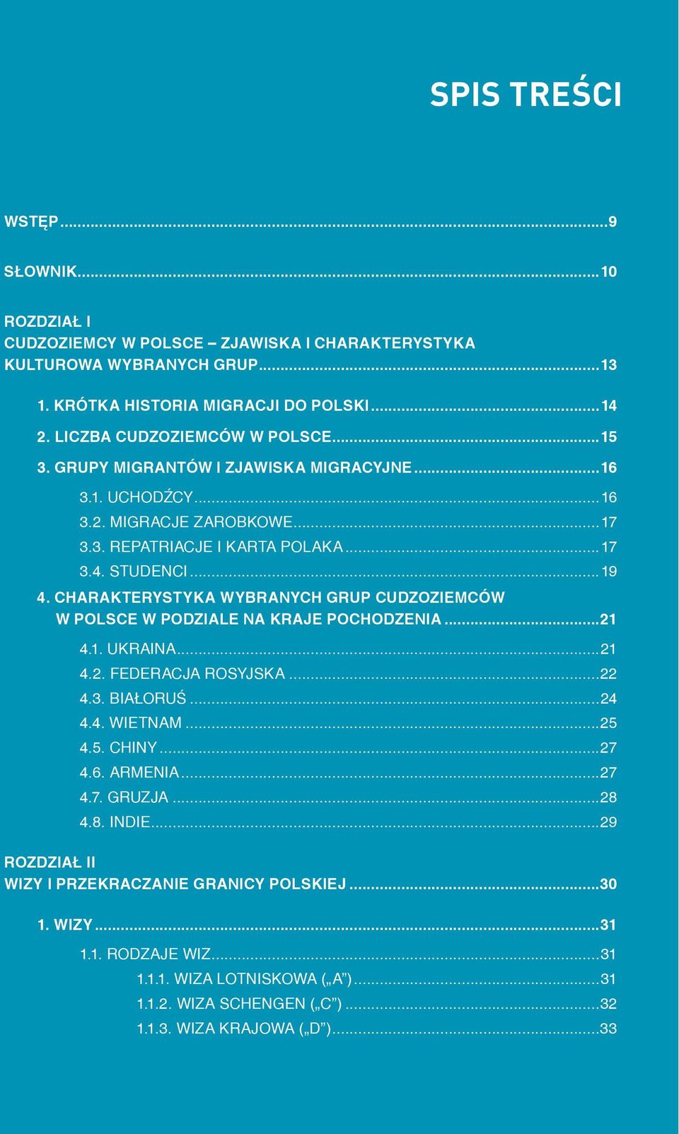 CHARAKTERYSTYKA WYBRANYCH GRUP CUDZOZIEMCÓW W POLSCE W PODZIALE NA KRAJE POCHODZENIA...21 4.1. UKRAINA...21 4.2. FEDERACJA ROSYJSKA...22 4.3. BIAŁORUŚ...24 4.4. WIETNAM...25 4.5. CHINY...27 4.6.