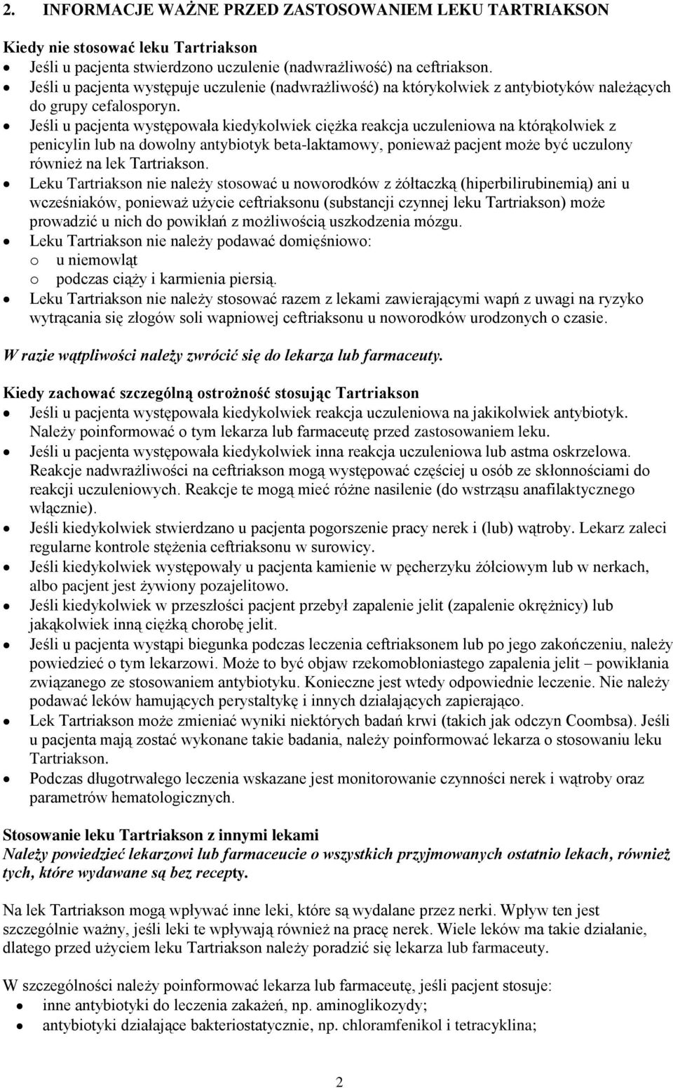 Jeśli u pacjenta występowała kiedykolwiek ciężka reakcja uczuleniowa na którąkolwiek z penicylin lub na dowolny antybiotyk beta-laktamowy, ponieważ pacjent może być uczulony również na lek