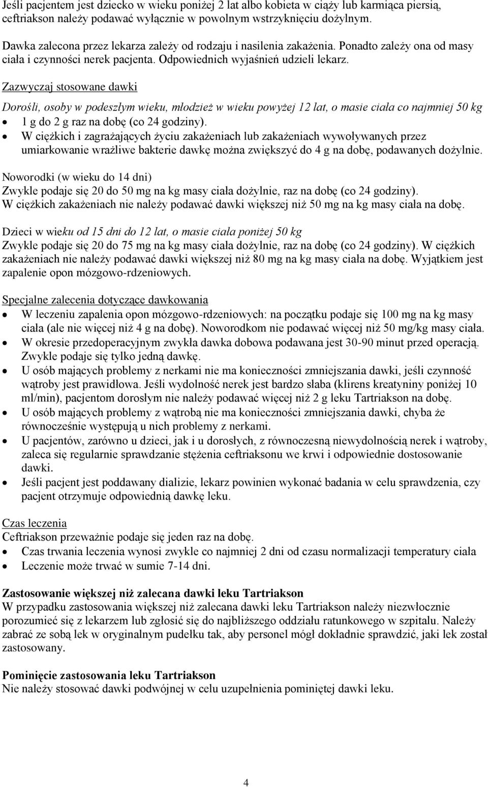 Zazwyczaj stosowane dawki Dorośli, osoby w podeszłym wieku, młodzież w wieku powyżej 12 lat, o masie ciała co najmniej 50 kg 1 g do 2 g raz na dobę (co 24 godziny).