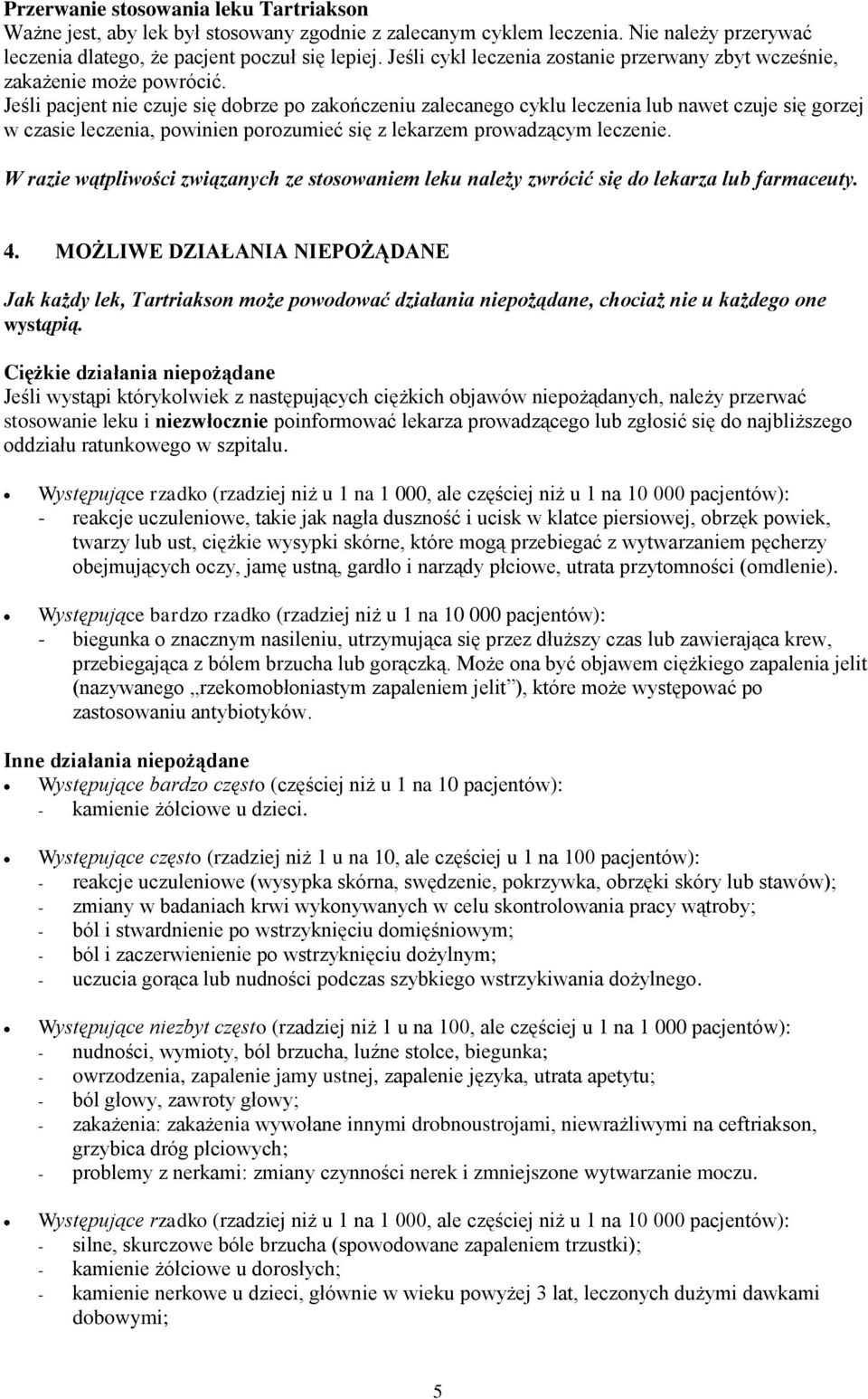 Jeśli pacjent nie czuje się dobrze po zakończeniu zalecanego cyklu leczenia lub nawet czuje się gorzej w czasie leczenia, powinien porozumieć się z lekarzem prowadzącym leczenie.