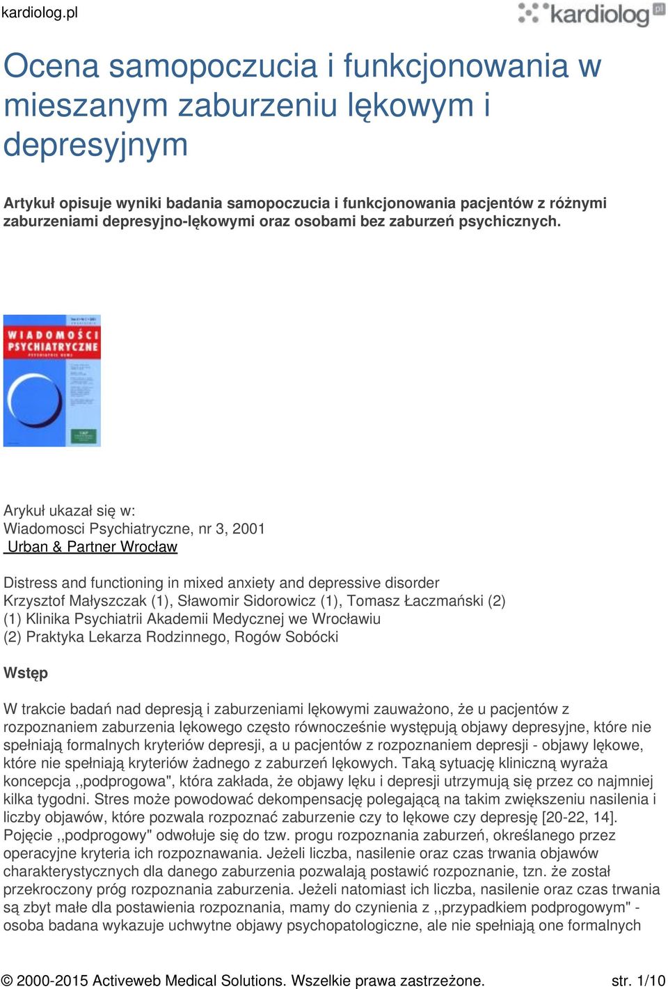 Arykuł ukazał się w: Wiadomosci Psychiatryczne, nr 3, 2001 Urban & Partner Wrocław Distress and functioning in mixed anxiety and depressive disorder Krzysztof Małyszczak (1), Sławomir Sidorowicz (1),