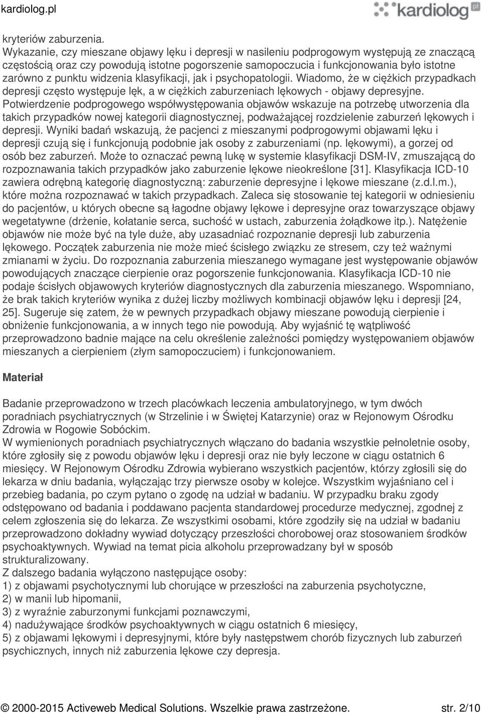 punktu widzenia klasyfikacji, jak i psychopatologii. Wiadomo, że w ciężkich przypadkach depresji często występuje lęk, a w ciężkich zaburzeniach lękowych - objawy depresyjne.