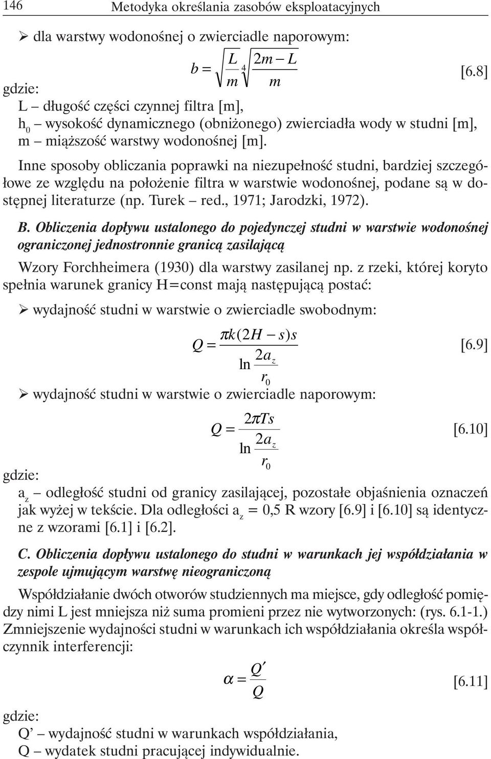 Inne sposoby obliczania poprawki na niezupełność studni, bardziej szczegółowe ze względu na położenie filtra w warstwie wodonośnej, podane są w dostępnej literaturze (np. Turek red.