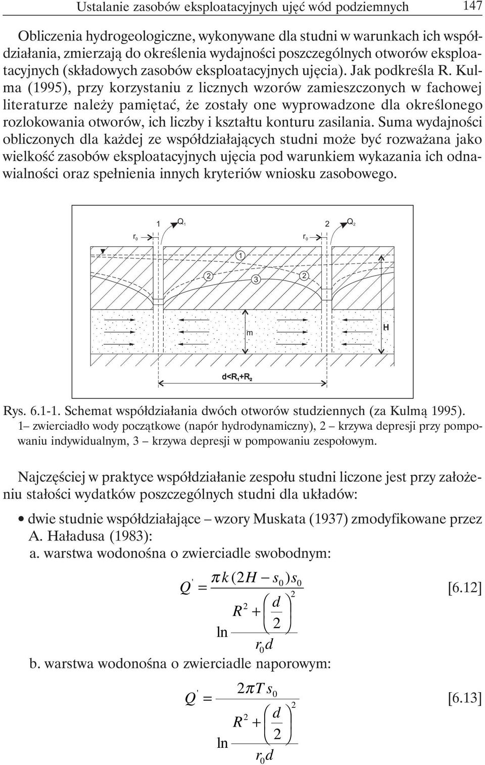 Kulma (1995), przy korzystaniu z licznych wzorów zamieszczonych w fachowej literaturze należy pamiętać, że zostały one wyprowadzone dla określonego rozlokowania otworów, ich liczby i kształtu konturu