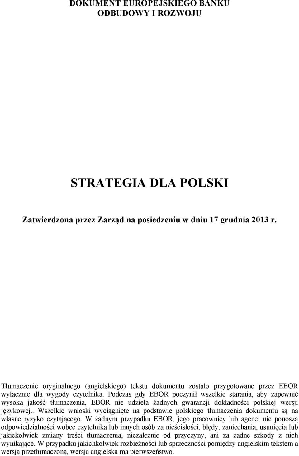 Podczas gdy EBOR poczynił wszelkie starania, aby zapewnić wysoką jakość tłumaczenia, EBOR nie udziela żadnych gwarancji dokładności polskiej wersji językowej.