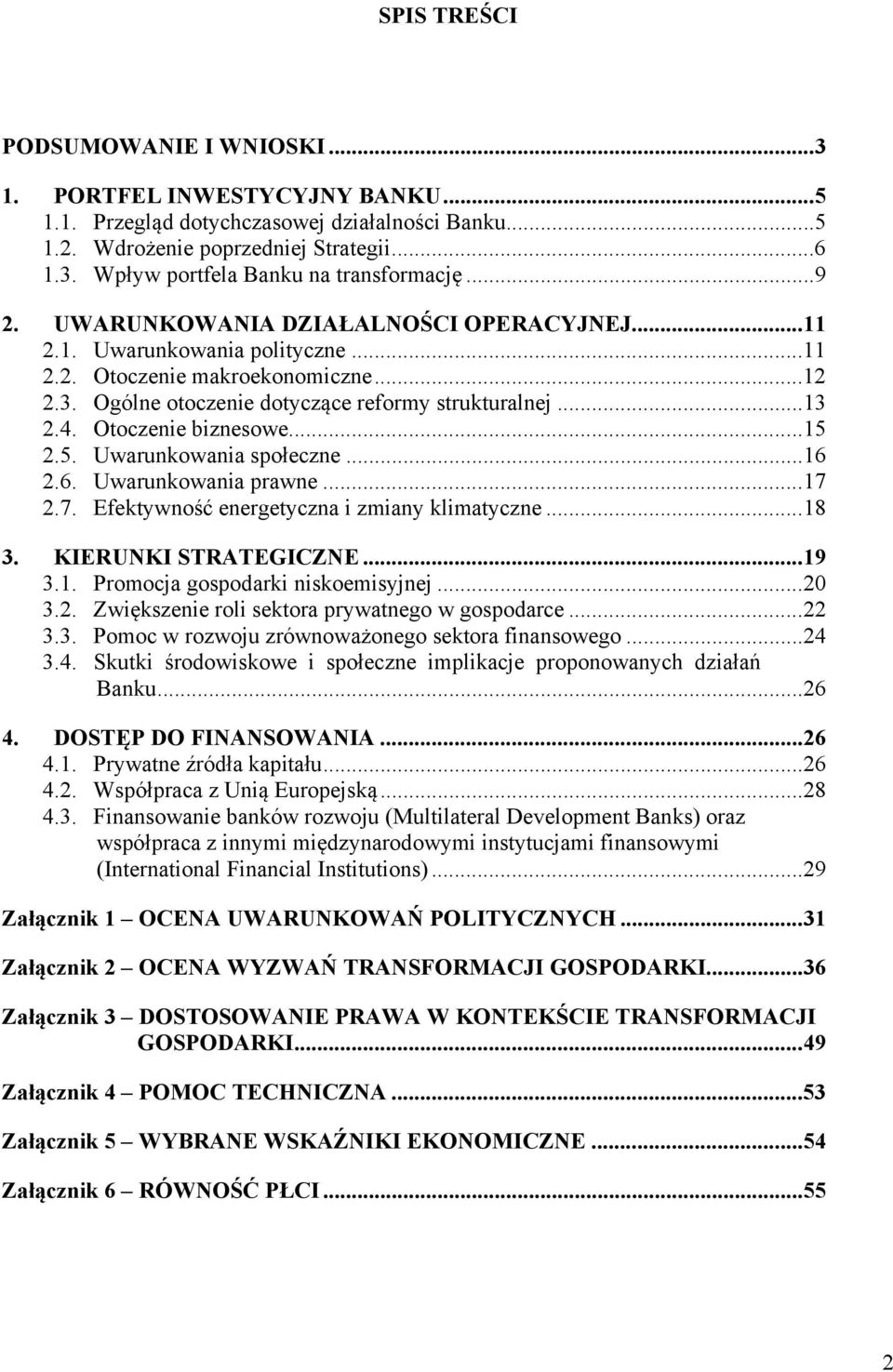 Otoczenie biznesowe... 15 2.5. Uwarunkowania społeczne... 16 2.6. Uwarunkowania prawne... 17 2.7. Efektywność energetyczna i zmiany klimatyczne... 18 3. KIERUNKI STRATEGICZNE... 19 3.1. Promocja gospodarki niskoemisyjnej.