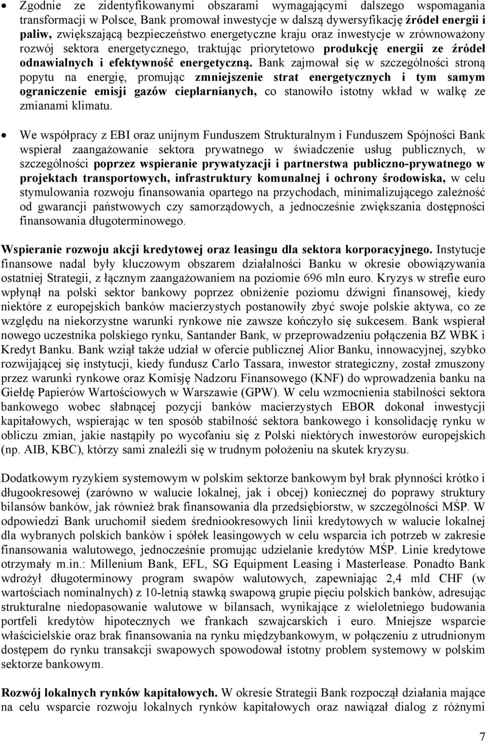 Bank zajmował się w szczególności stroną popytu na energię, promując zmniejszenie strat energetycznych i tym samym ograniczenie emisji gazów cieplarnianych, co stanowiło istotny wkład w walkę ze