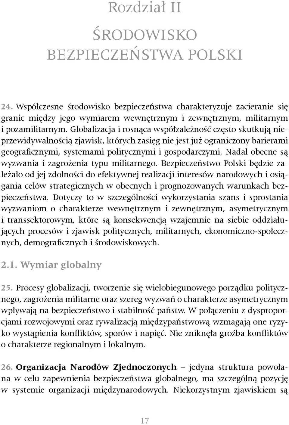 Nadal obecne są wyzwania i zagrożenia typu militarnego.