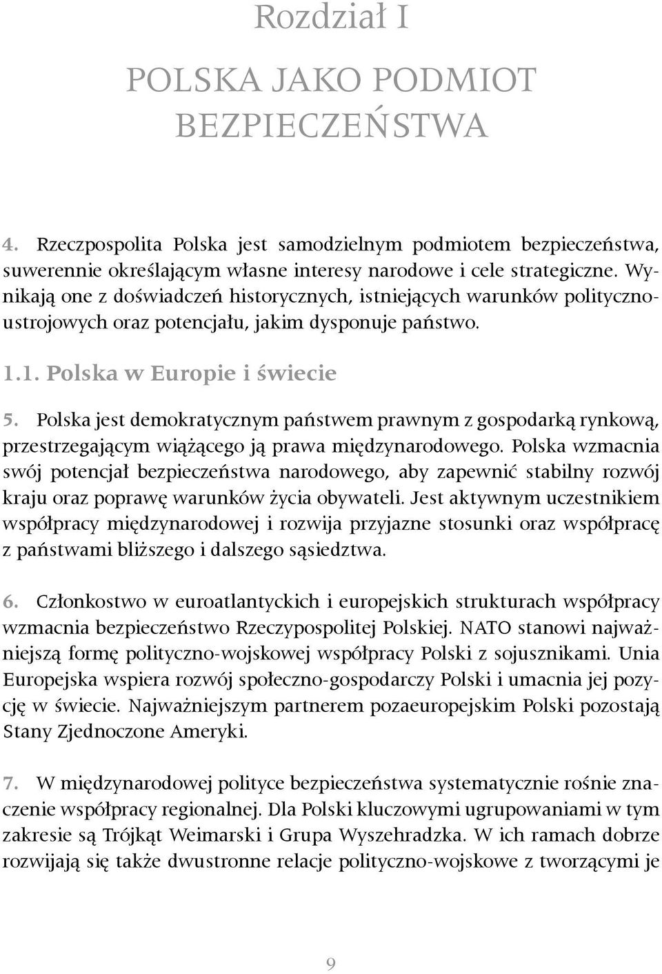 Polska jest demokratycznym państwem prawnym z gospodarką rynkową, przestrzegającym wiążącego ją prawa międzynarodowego.