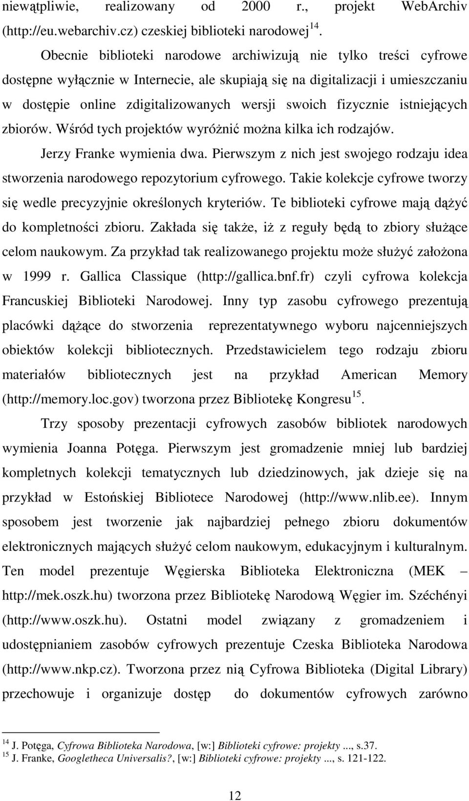 fizycznie istniejących zbiorów. Wśród tych projektów wyróŝnić moŝna kilka ich rodzajów. Jerzy Franke wymienia dwa.