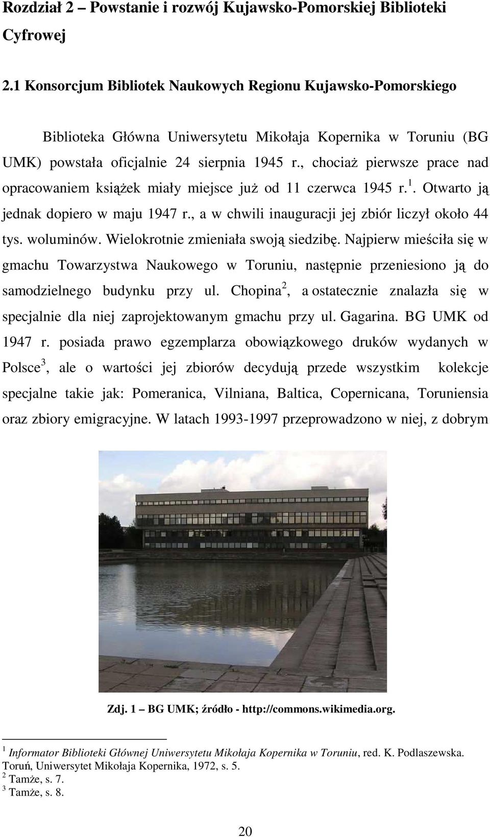 , chociaŝ pierwsze prace nad opracowaniem ksiąŝek miały miejsce juŝ od 11 czerwca 1945 r. 1. Otwarto ją jednak dopiero w maju 1947 r., a w chwili inauguracji jej zbiór liczył około 44 tys. woluminów.