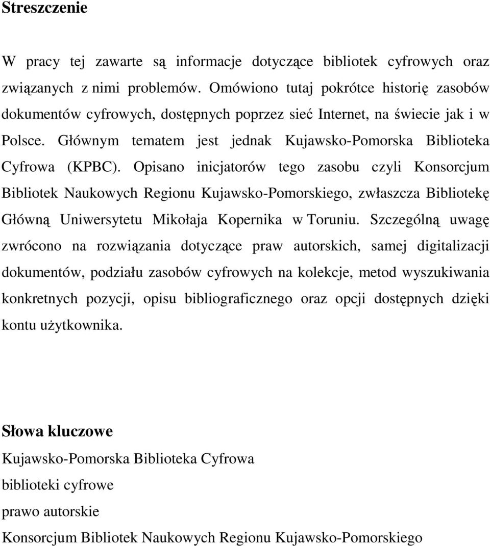 Opisano inicjatorów tego zasobu czyli Konsorcjum Bibliotek Naukowych Regionu Kujawsko-Pomorskiego, zwłaszcza Bibliotekę Główną Uniwersytetu Mikołaja Kopernika w Toruniu.