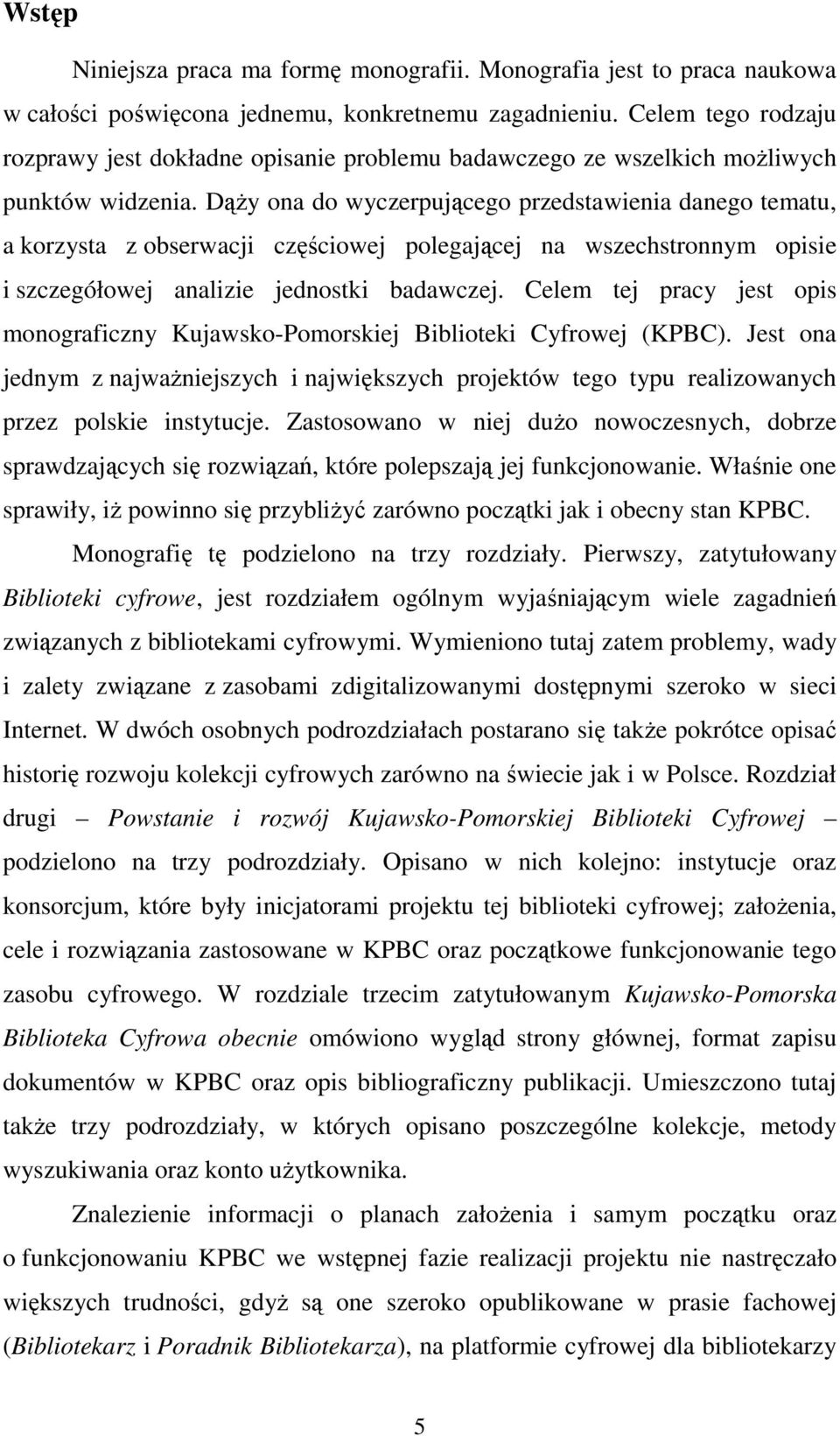 DąŜy ona do wyczerpującego przedstawienia danego tematu, a korzysta z obserwacji częściowej polegającej na wszechstronnym opisie i szczegółowej analizie jednostki badawczej.