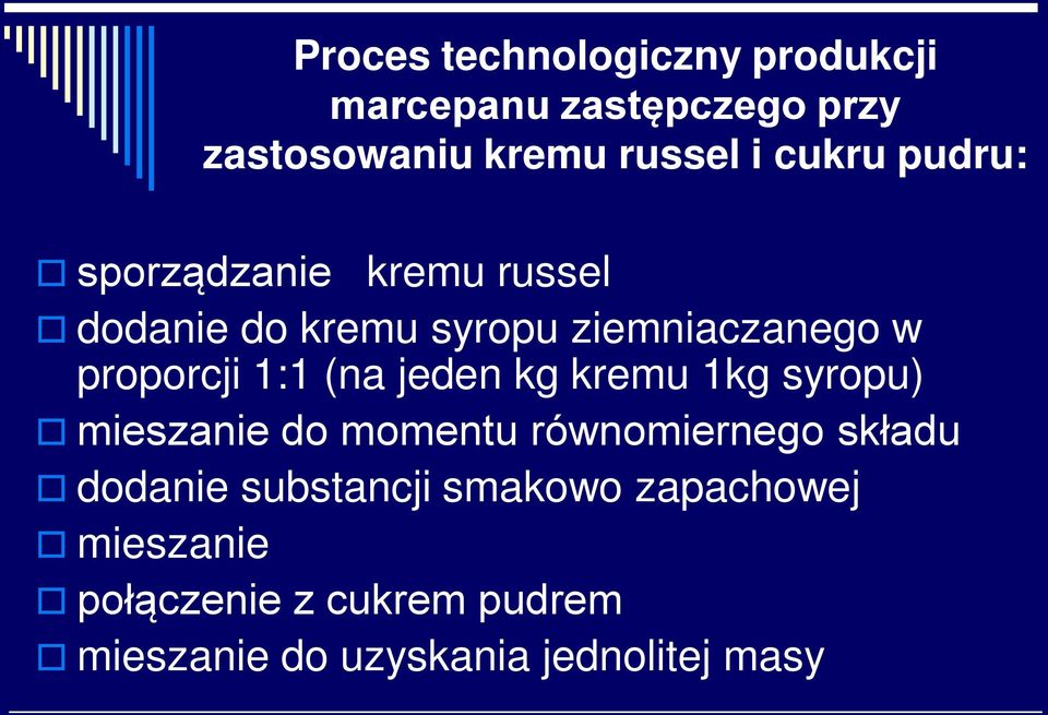 1:1 (na jeden kg kremu 1kg syropu) mieszanie do momentu równomiernego składu dodanie