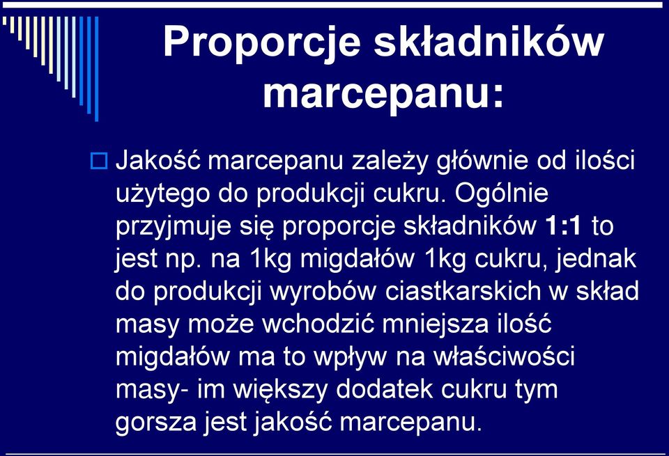 na 1kg migdałów 1kg cukru, jednak do produkcji wyrobów ciastkarskich w skład masy może