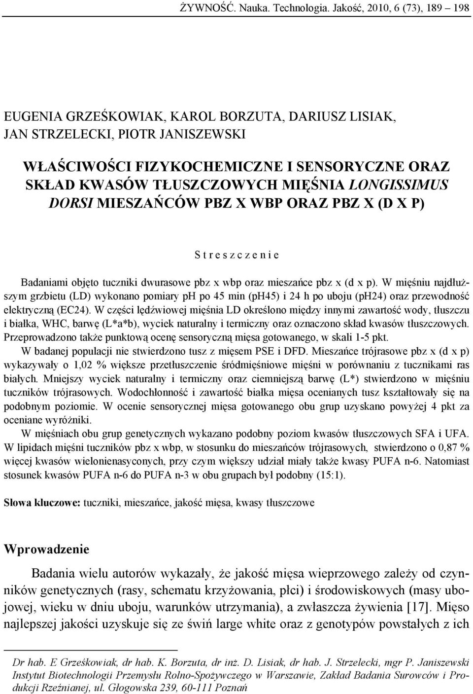 LONGISSIMUS DORSI MIESZAŃCÓW PBZ X WBP ORAZ PBZ X (D X P) S t r e s z c z e n i e Badaniami objęto tuczniki dwurasowe pbz x wbp oraz mieszańce pbz x (d x p).