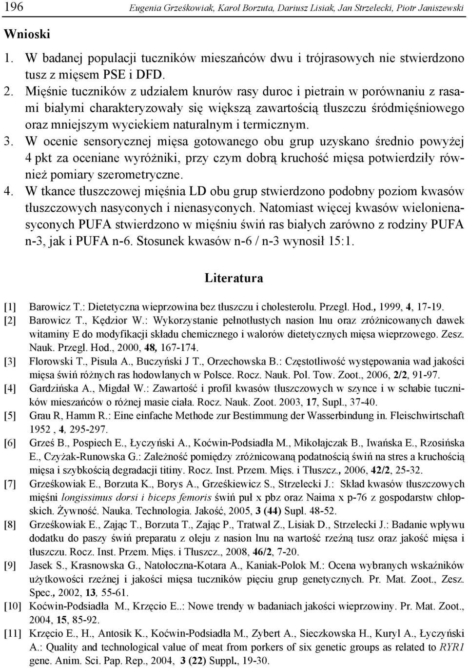 Mięśnie tuczników z udziałem knurów rasy duroc i pietrain w porównaniu z rasami białymi charakteryzowały się większą zawartością tłuszczu śródmięśniowego oraz mniejszym wyciekiem naturalnym i