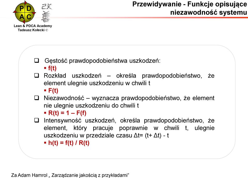 ulegnie uszkodzeniu do chwili t R(t) = 1 F(f) Intensywność uszkodzeń, określa prawdopodobieństwo, że element, który pracuje