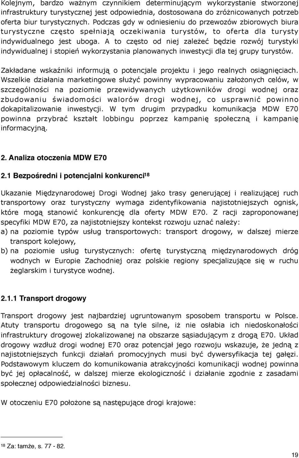 A to często od niej zależeć będzie rozwój turystyki indywidualnej i stopień wykorzystania planowanych inwestycji dla tej grupy turystów.