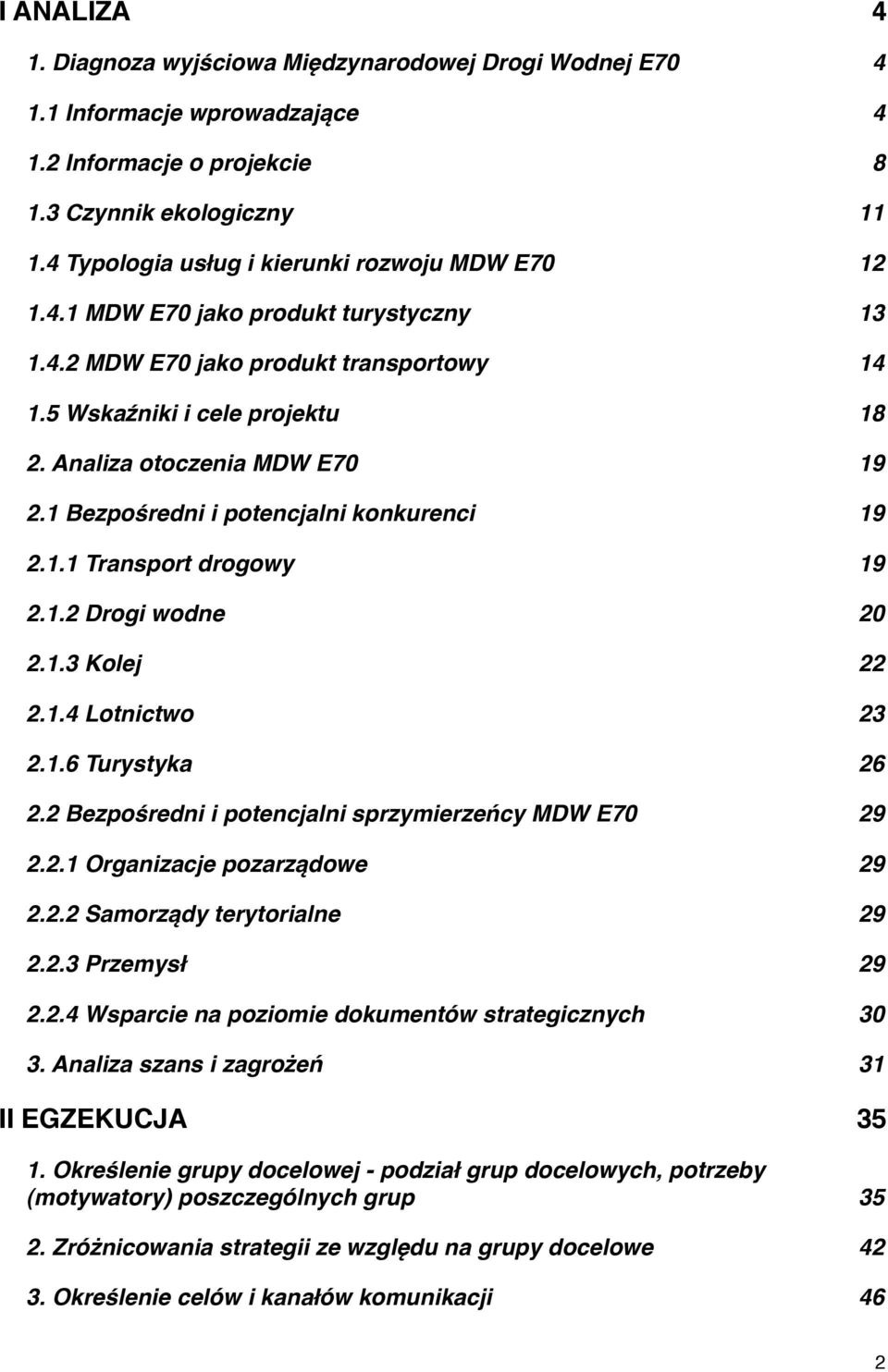 Analiza otoczenia MDW E70# 19 2.1 Bezpośredni i potencjalni konkurenci# 19 2.1.1 Transport drogowy# 19 2.1.2 Drogi wodne# 20 2.1.3 Kolej# 22 2.1.4 Lotnictwo# 23 2.1.6 Turystyka# 26 2.