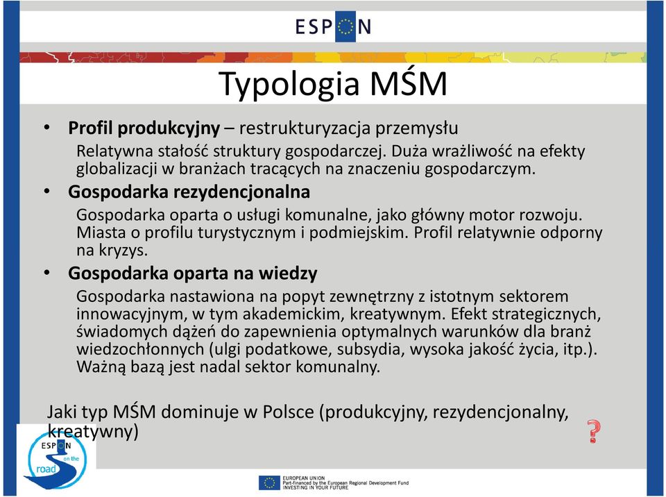 Gospodarka oparta na wiedzy Gospodarka nastawiona na popyt zewnętrzny z istotnym sektorem innowacyjnym, w tym akademickim, kreatywnym.