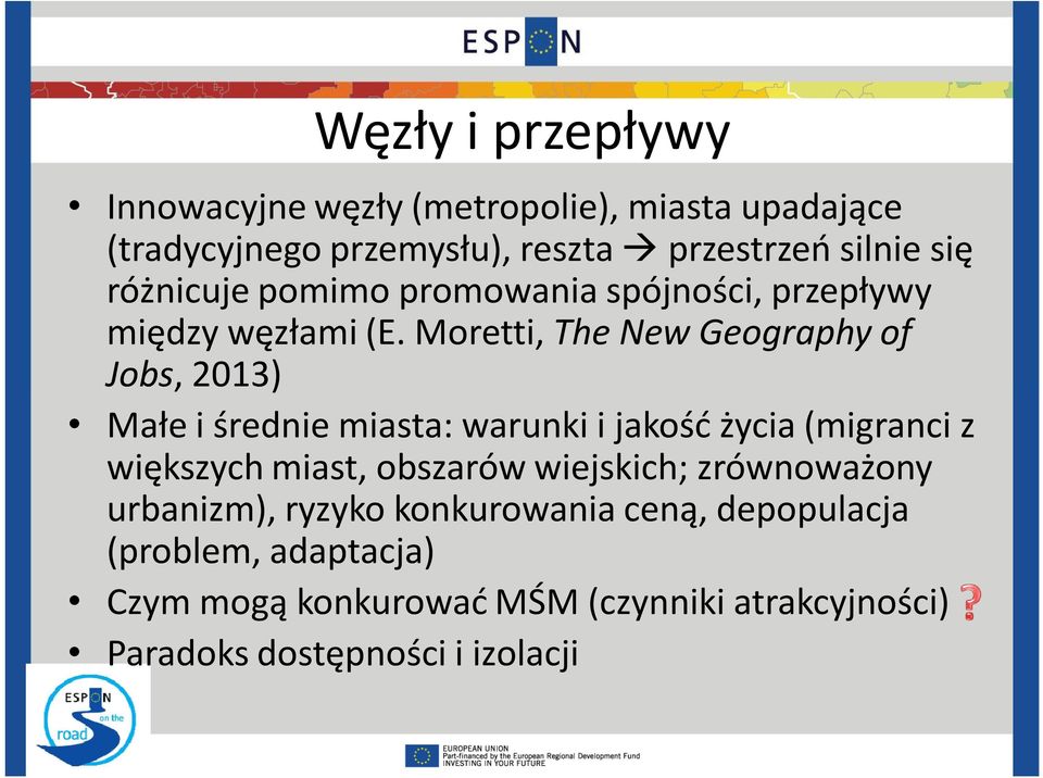 Moretti, The New Geography of Jobs, 2013) Małe i średnie miasta: warunki i jakość życia (migranci z większych miast,