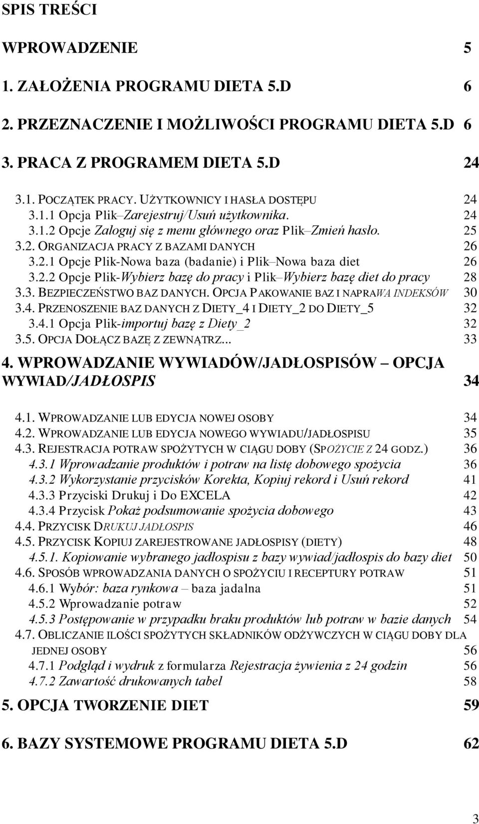 2.2 Opcje Plik-Wybierz bazę do pracy i Plik Wybierz bazę diet do pracy 28 3.3. BEZPIECZEŃSTWO BAZ DANYCH. OPCJA PAKOWANIE BAZ I NAPRAWA INDEKSÓW 30 3.4.