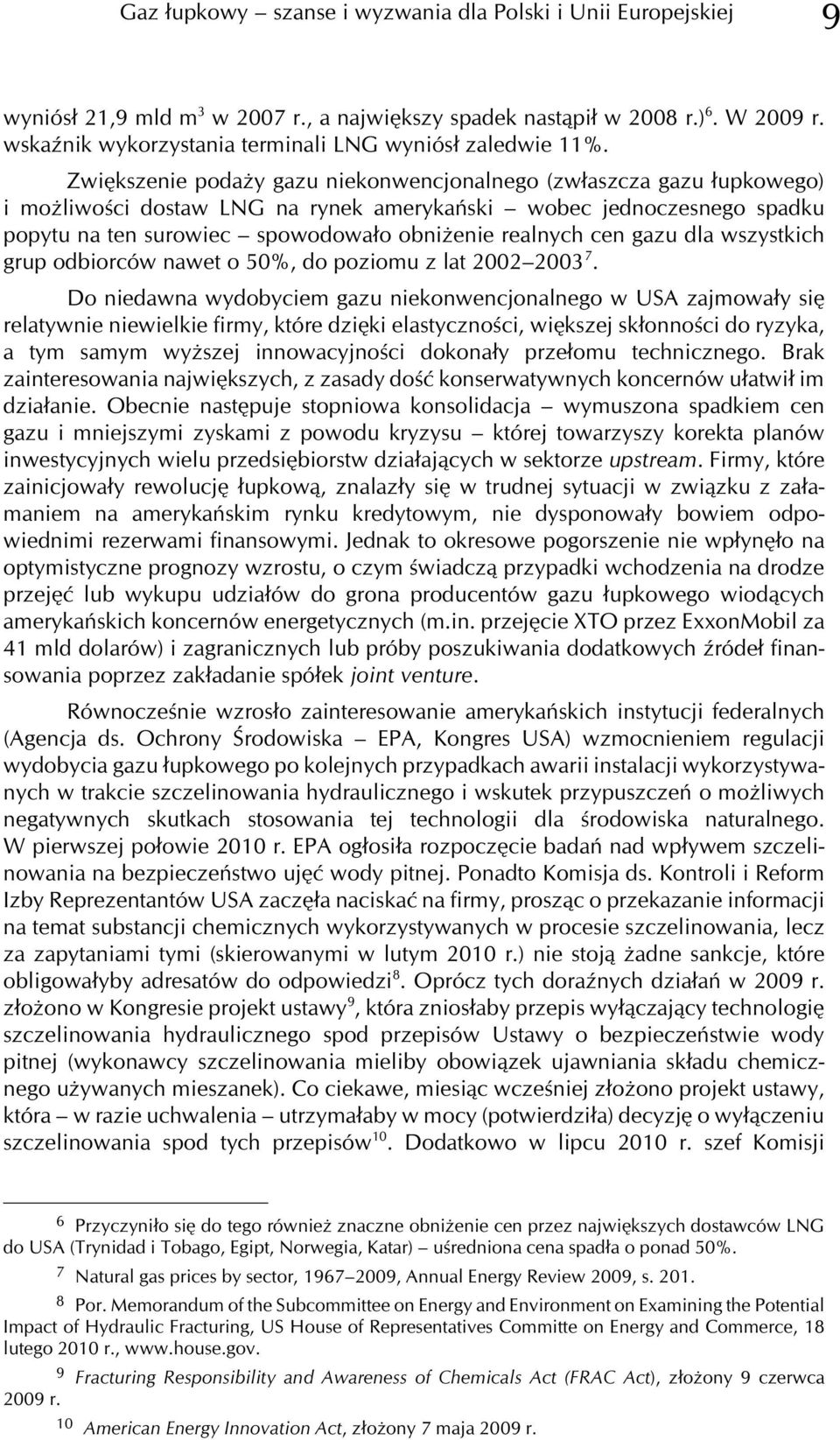 Zwiêkszenie poda y gazu niekonwencjonalnego (zw³aszcza gazu ³upkowego) i mo liwoœci dostaw LNG na rynek amerykañski wobec jednoczesnego spadku popytu na ten surowiec spowodowa³o obni enie realnych