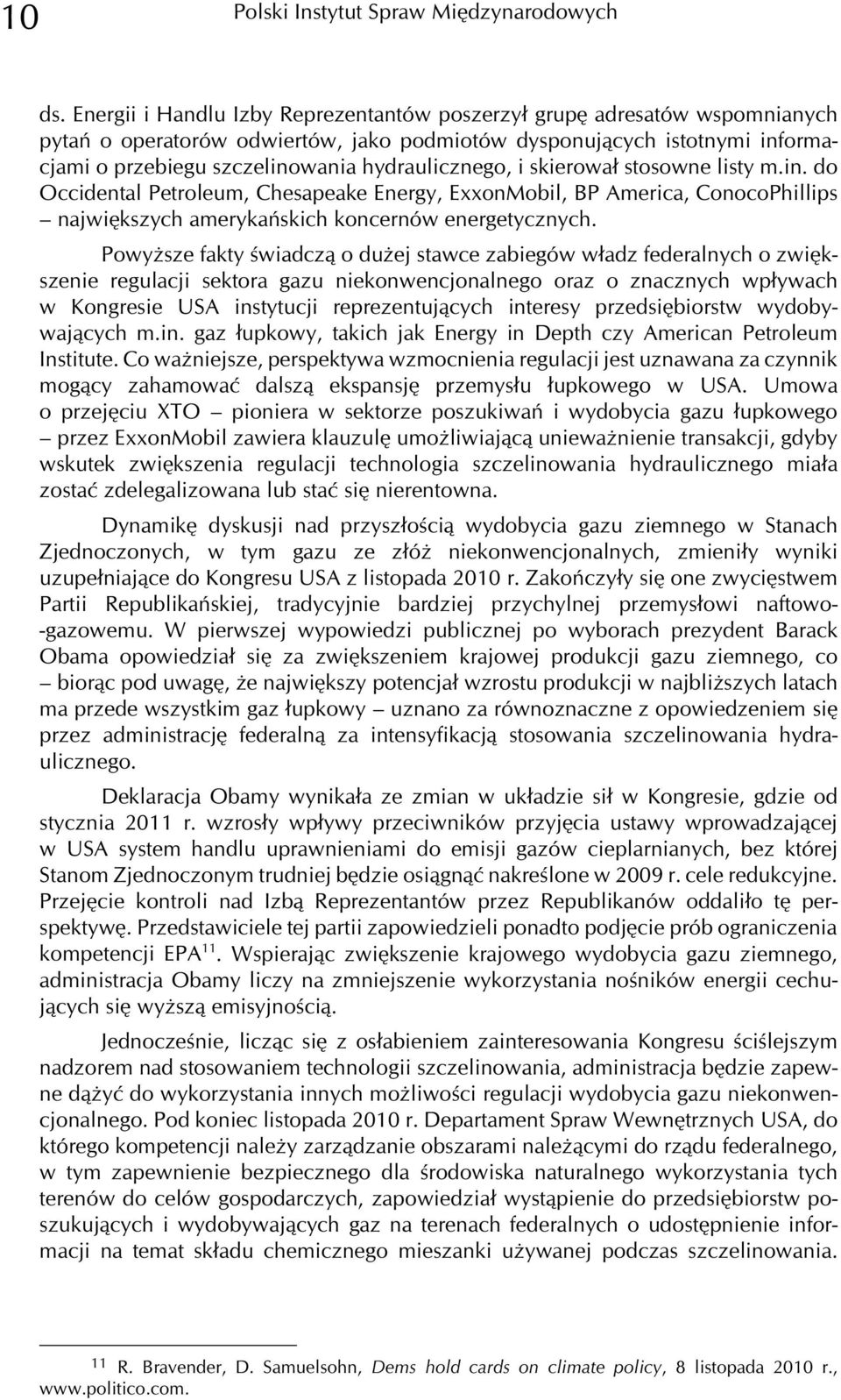 hydraulicznego, i skierowa³ stosowne listy m.in. do Occidental Petroleum, Chesapeake Energy, ExxonMobil, BP America, ConocoPhillips najwiêkszych amerykañskich koncernów energetycznych.