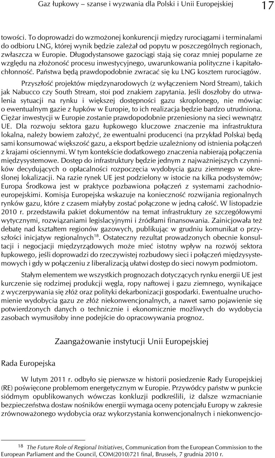 D³ugodystansowe gazoci¹gi staj¹ siê coraz mniej popularne ze wzglêdu na z³o onoœæ procesu inwestycyjnego, uwarunkowania polityczne i kapita³och³onnoœæ.