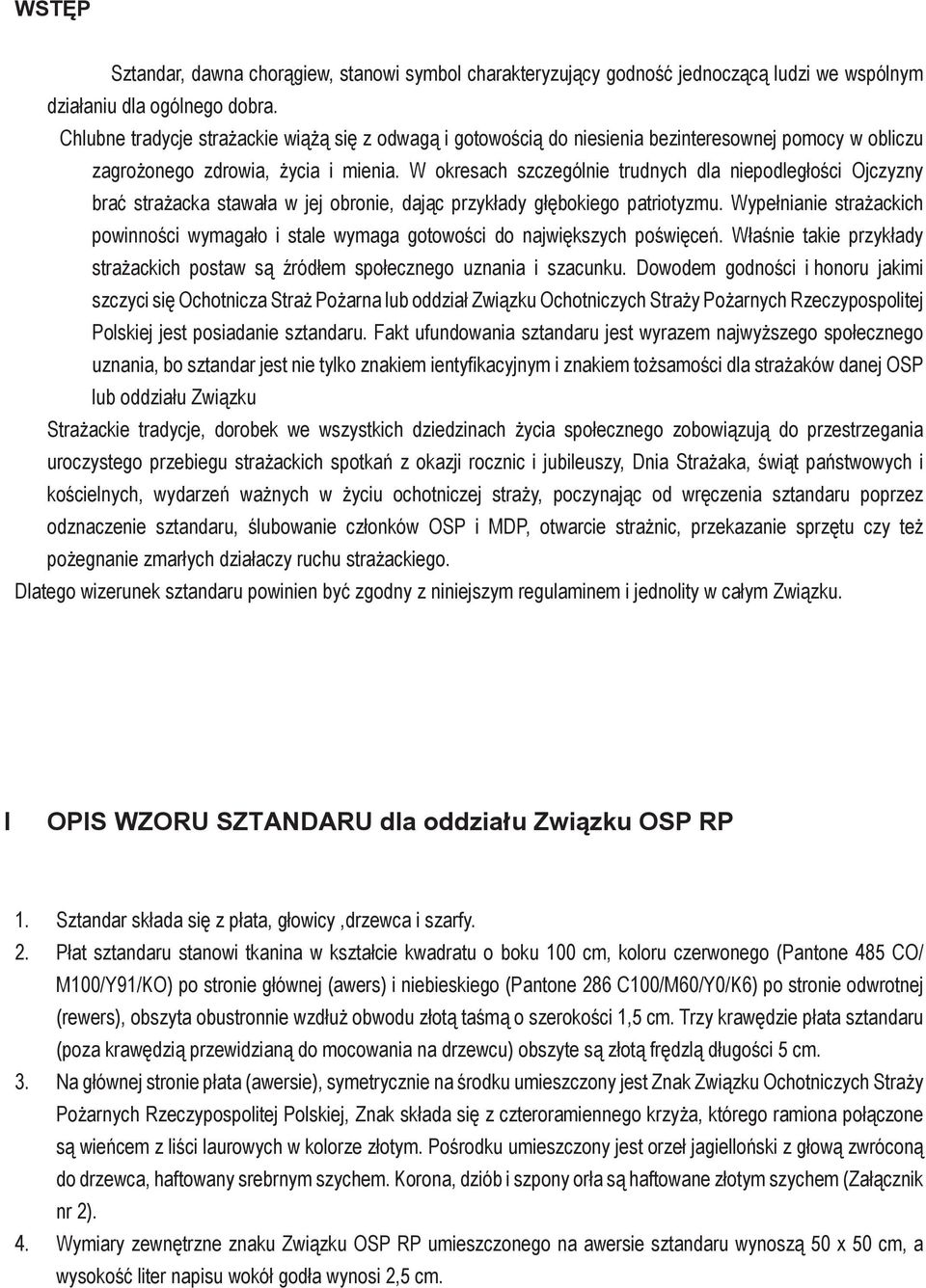 W okresach szczególnie trudnych dla niepodległości Ojczyzny brać strażacka stawała w jej obronie, dając przykłady głębokiego patriotyzmu.