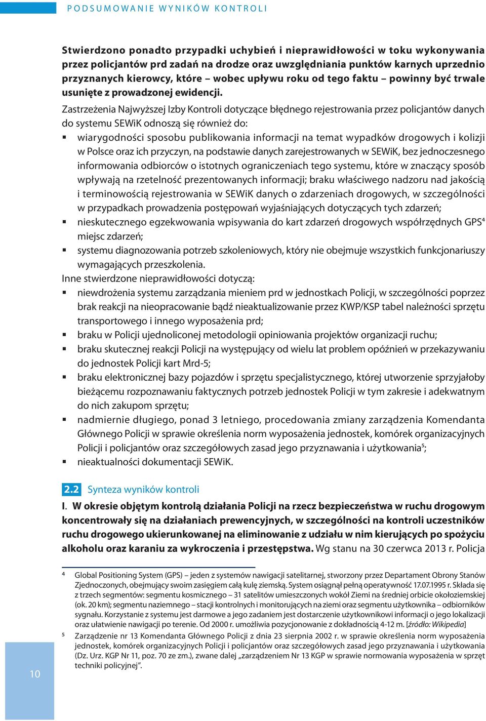 Zastrzeżenia Najwyższej Izby Kontroli dotyczące błędnego rejestrowania przez policjantów danych do systemu SEWiK odnoszą się również do: wiarygodności sposobu publikowania informacji na temat