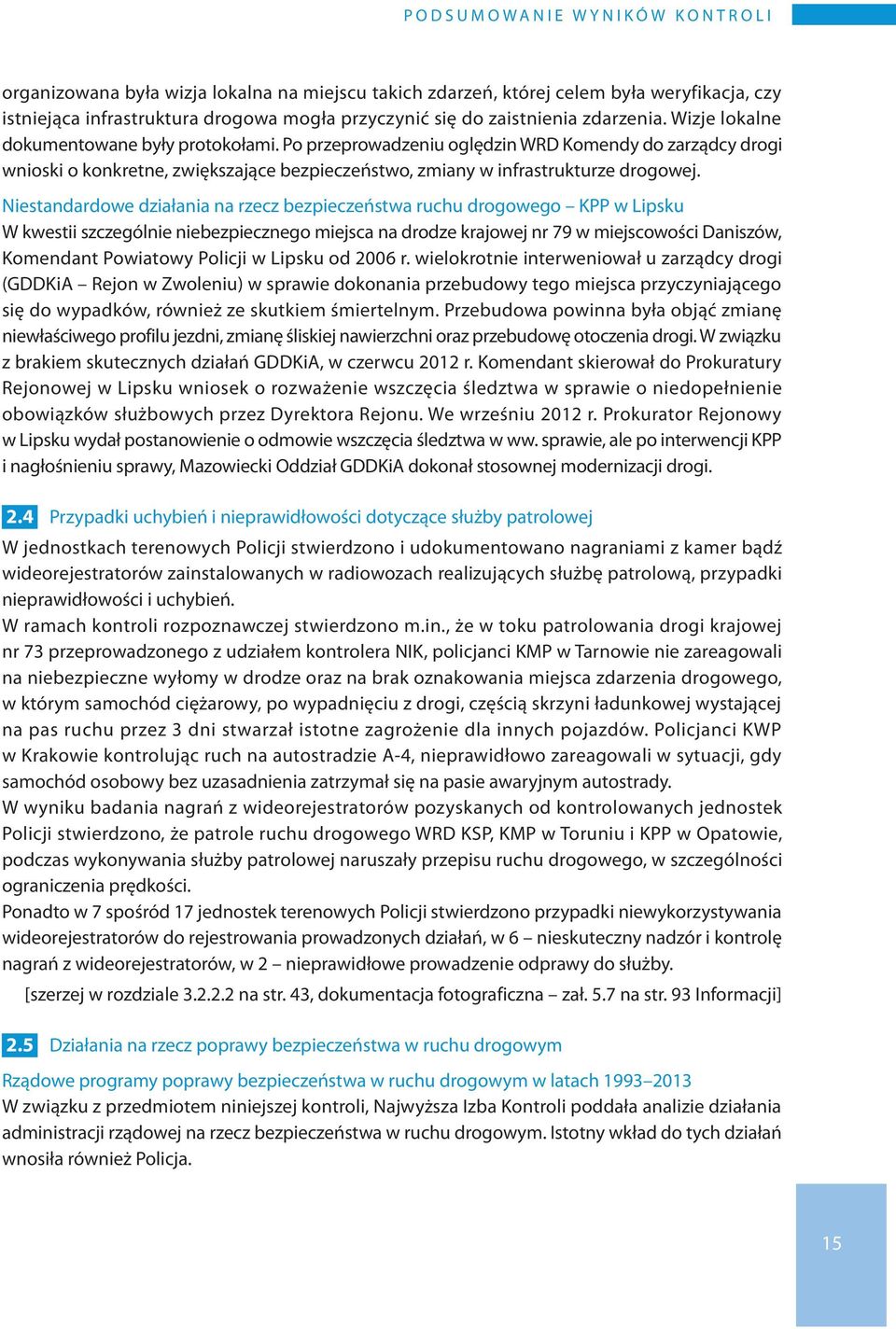 Po przeprowadzeniu oględzin WRD Komendy do zarządcy drogi wnioski o konkretne, zwiększające bezpieczeństwo, zmiany w infrastrukturze drogowej.