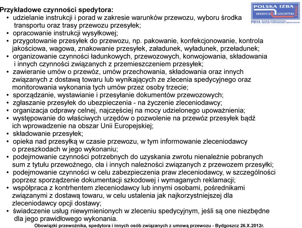 pakowanie, konfekcjonowanie, kontrola jakościowa, wagowa, znakowanie przesyłek, załadunek, wyładunek, przeładunek; organizowanie czynności ładunkowych, przewozowych, konwojowania, składowania i