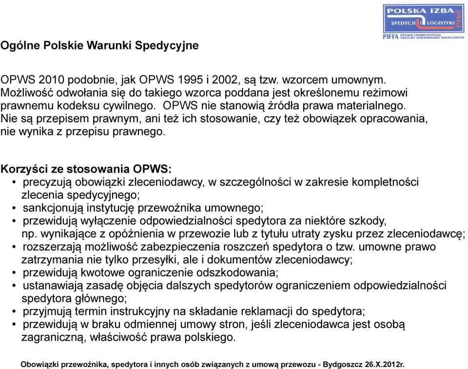 Nie są przepisem prawnym, ani też ich stosowanie, czy też obowiązek opracowania, nie wynika z przepisu prawnego.