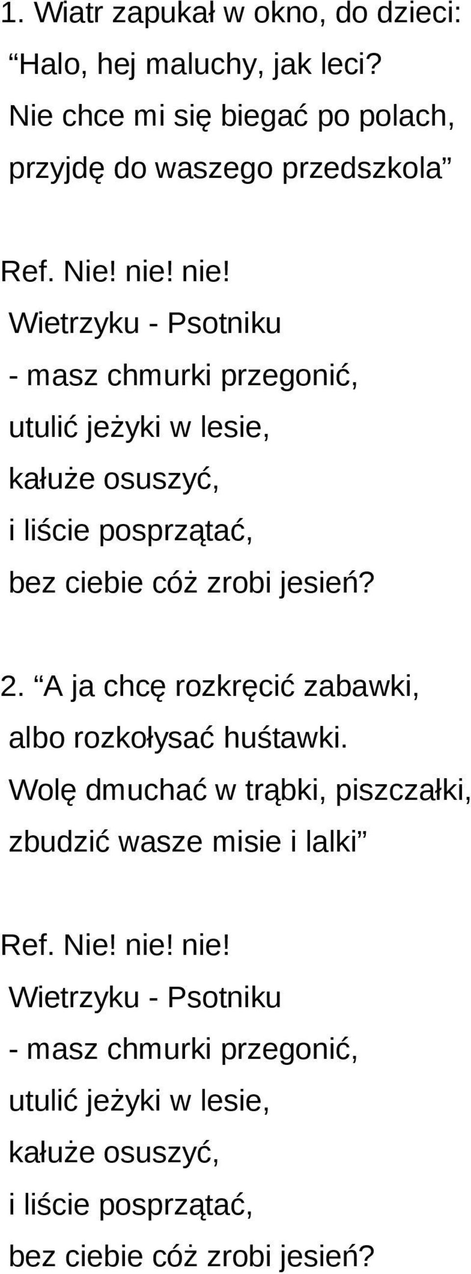 2. A ja chcę rozkręcić zabawki, albo rozkołysać huśtawki. Wolę dmuchać w trąbki, piszczałki, zbudzić wasze misie i lalki Ref. Nie! nie!