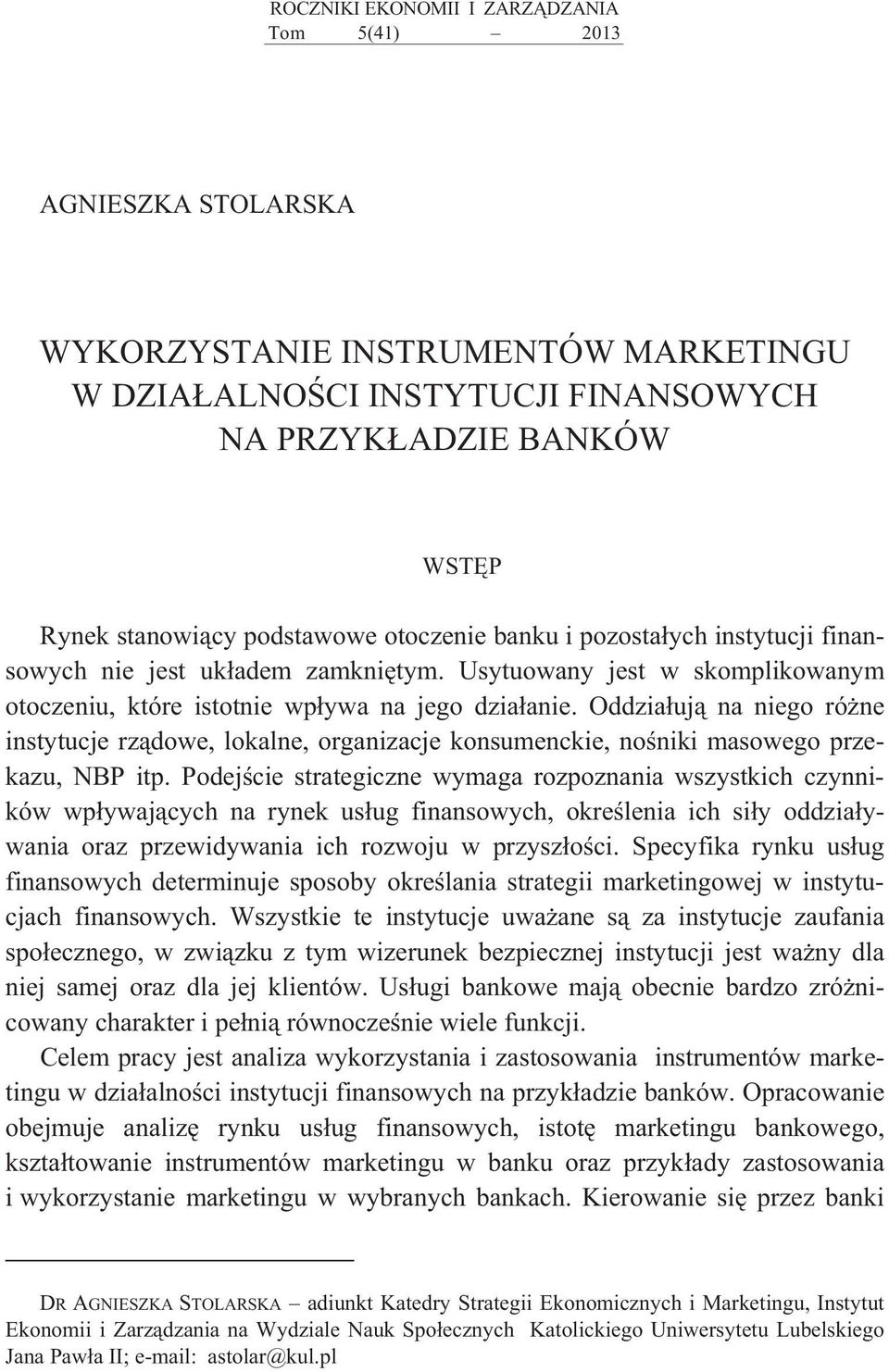 Oddzia uj na niego ró ne instytucje rz dowe, lokalne, organizacje konsumenckie, no niki masowego przekazu, NBP itp.