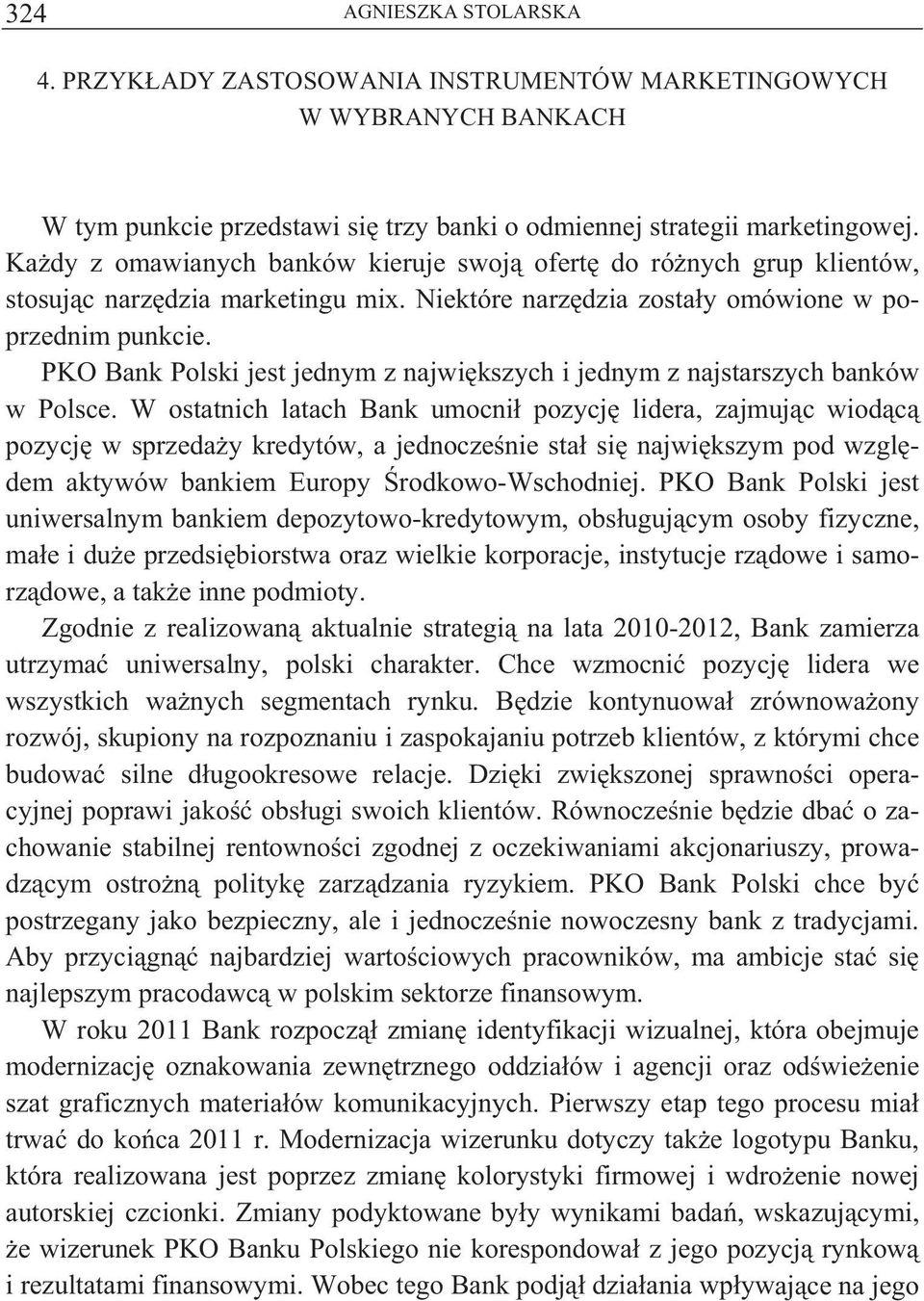 PKO Bank Polski jest jednym z najwi kszych i jednym z najstarszych banków w Polsce.