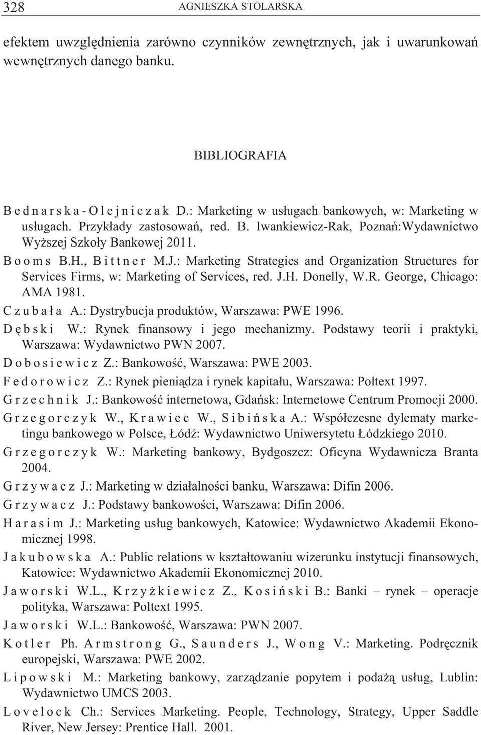 : Marketing Strategies and Organization Structures for Services Firms, w: Marketing of Services, red. J.H. Donelly, W.R. George, Chicago: AMA 1981. C z u b a a A.