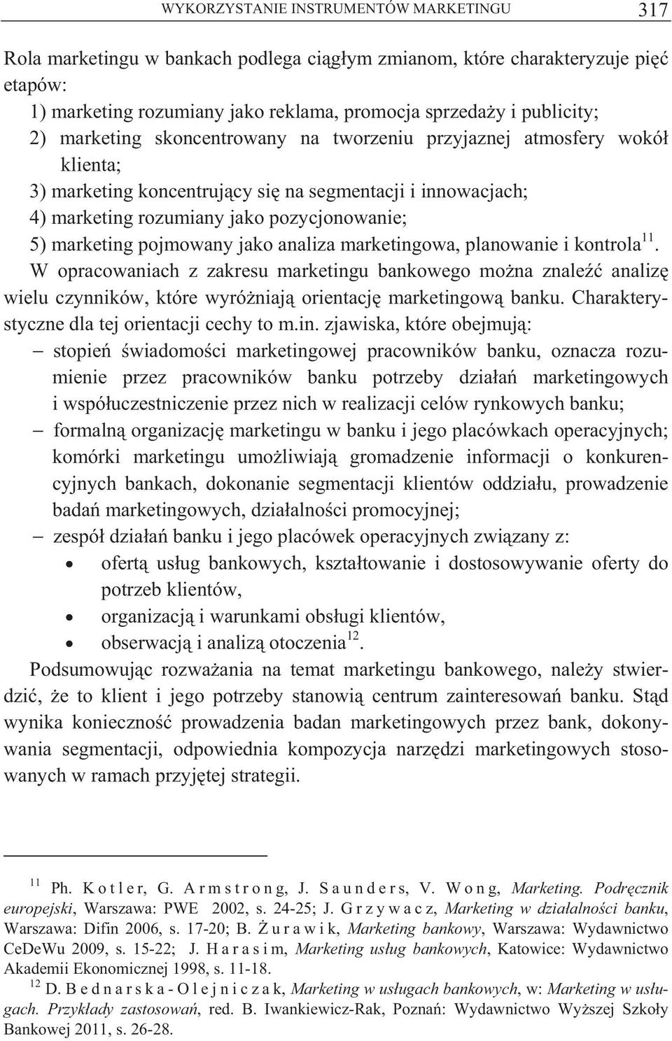 jako analiza marketingowa, planowanie i kontrola 11. W opracowaniach z zakresu marketingu bankowego mo na znale analiz wielu czynników, które wyró niaj orientacj marketingow banku.