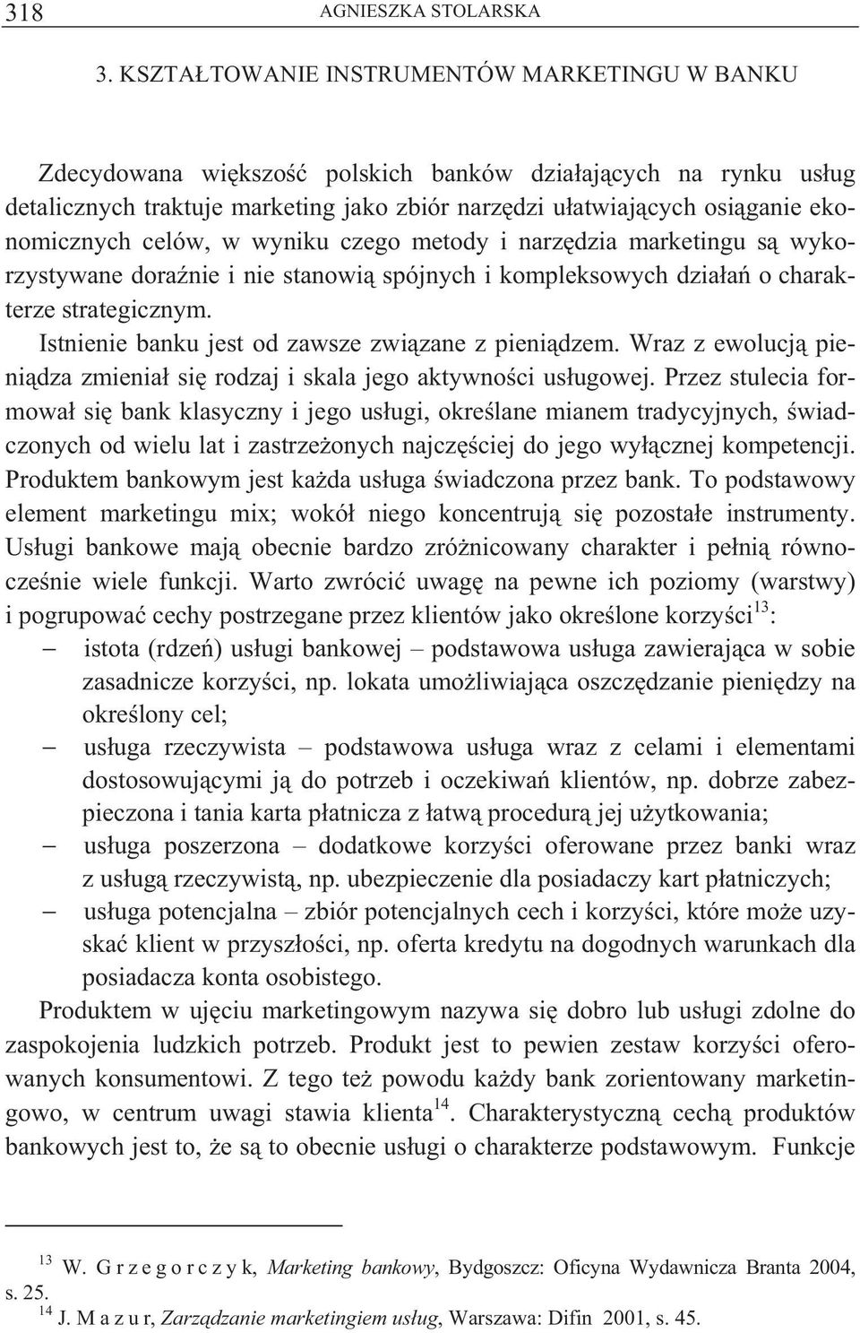 celów, w wyniku czego metody i narz dzia marketingu s wykorzystywane dora nie i nie stanowi spójnych i kompleksowych dzia a o charakterze strategicznym.