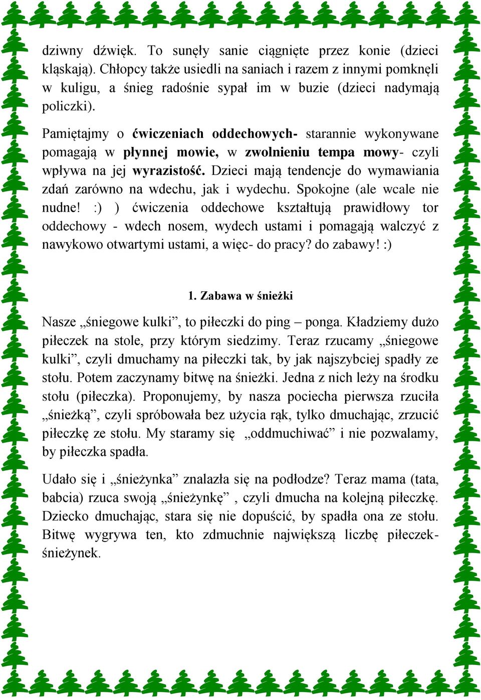 Pamiętajmy o ćwiczeniach oddechowych- starannie wykonywane pomagają w płynnej mowie, w zwolnieniu tempa mowy- czyli wpływa na jej wyrazistość.