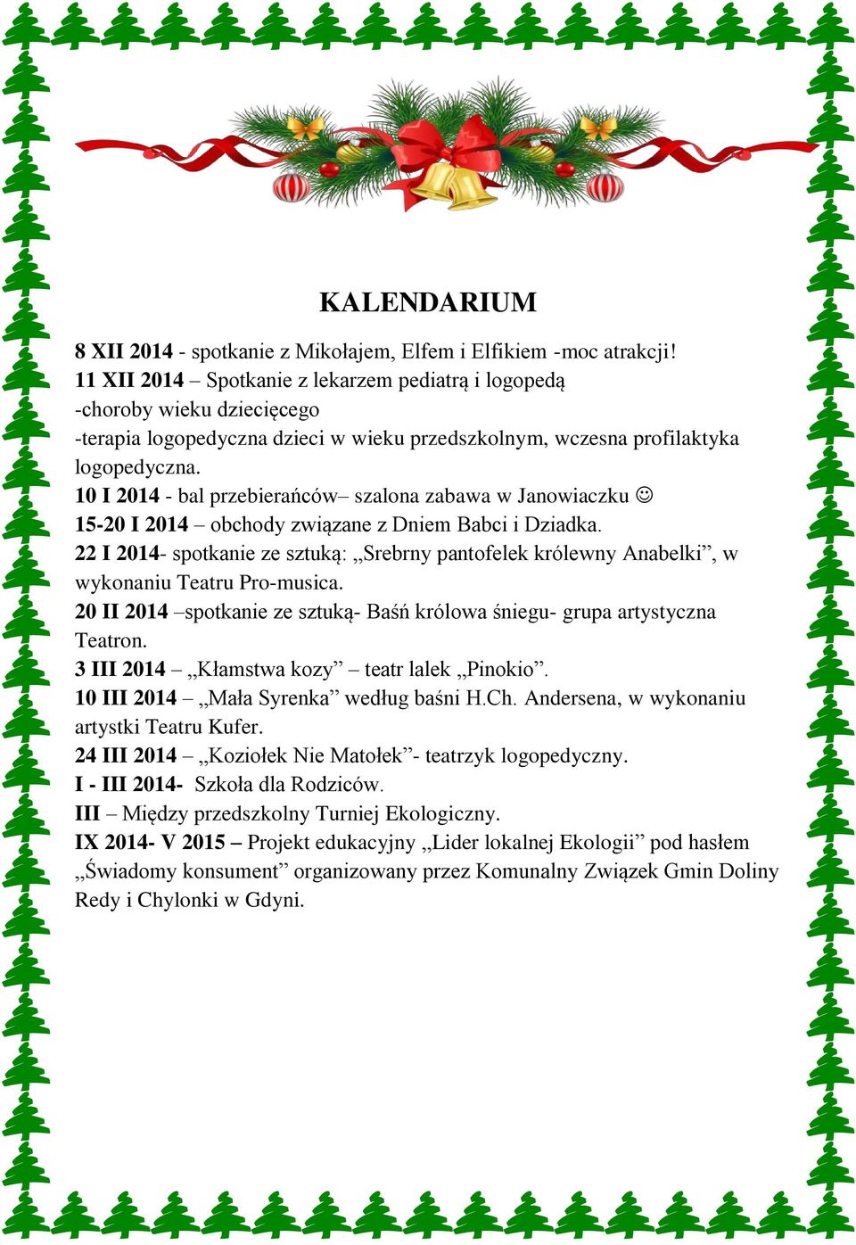 10 I 2014 - bal przebierańców szalona zabawa w Janowiaczku 15-20 I 2014 obchody związane z Dniem Babci i Dziadka.