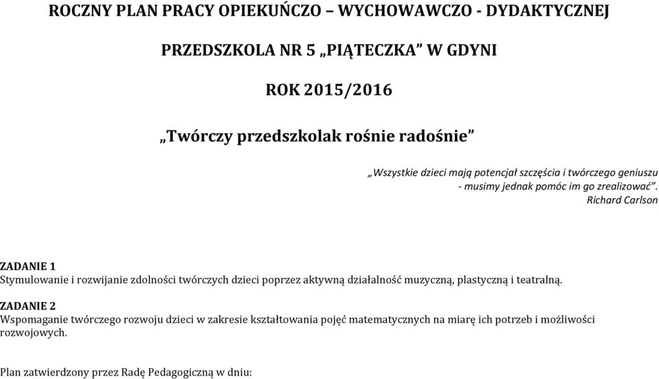 Richard Carlson ZADANIE 1 Stymulowanie i rozwijanie zdolności twórczych dzieci poprzez aktywną działalność muzyczną, plastyczną i teatralną.