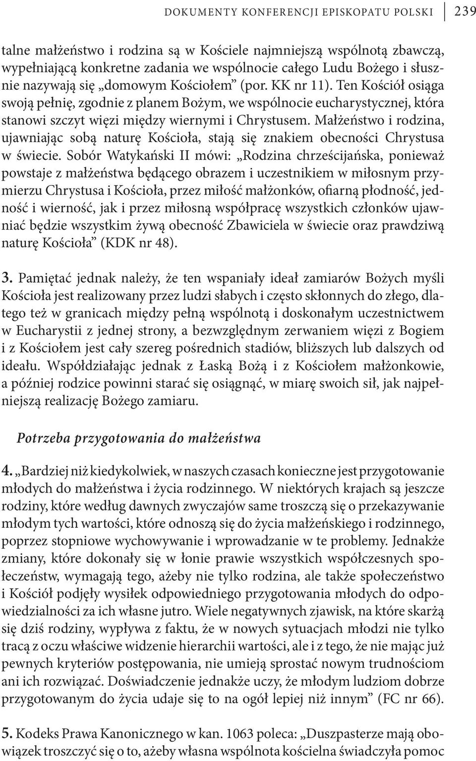 Małżeństwo i rodzina, ujawniając sobą naturę Kościoła, stają się znakiem obecności Chrystusa w świecie.